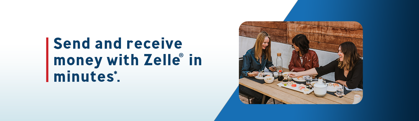 Send and receive money with Zelle in minutes.